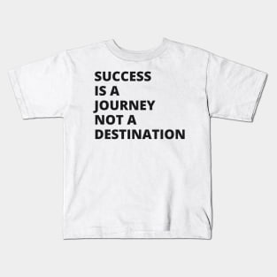 Success is a journey, not a destination Kids T-Shirt